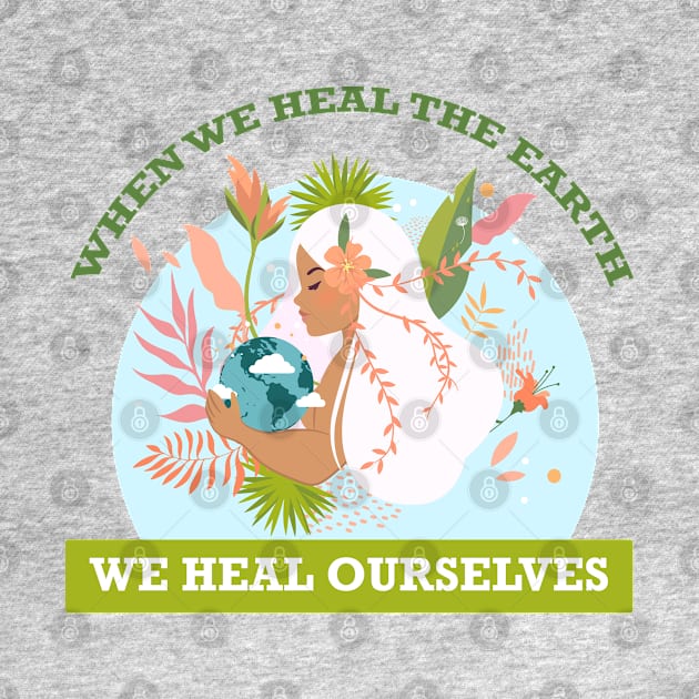 When We Heal The Earth... We Heal Ourselves by Nirvanax Studio